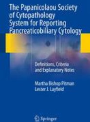 The Papanicolaou Society of Cytopathology System for Reporting Pancreaticobiliary Cytology