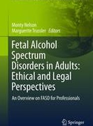 Fetal Alcohol Spectrum Disorders in Adults: Ethical and Legal Perspectives