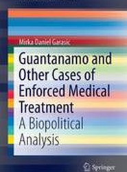 Guantanamo and Other Cases of Enforced Medical Treatment