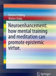 Neuroenhancement: how mental training and meditation can promote epistemic virtue.