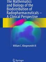 The Mathematics and Biology of the Biodistribution of Radiopharmaceuticals - A Clinical Perspective