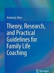 Theory, Research, and Practical Guidelines for Family Life Coaching