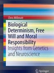 Biological Determinism, Free Will and Moral Responsibility