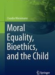 Moral Equality, Bioethics, and the Child