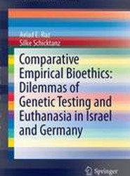 Comparative Empirical Bioethics: Dilemmas of Genetic Testing and Euthanasia in Israel and Germany
