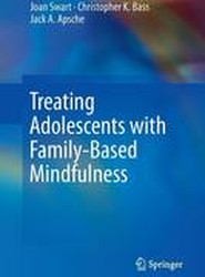 Treating Adolescents with Family-Based Mindfulness