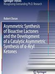 Asymmetric Synthesis of Bioactive Lactones and the Development of a Catalytic Asymmetric Synthesis of -Aryl Ketones