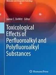 Toxicological Effects of Perfluoroalkyl and Polyfluoroalkyl Substances