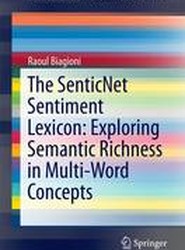 The SenticNet Sentiment Lexicon: Exploring Semantic Richness in Multi-Word Concepts