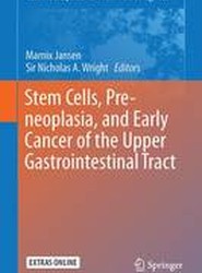 Stem Cells, Pre-neoplasia, and Early Cancer of the Upper Gastrointestinal Tract