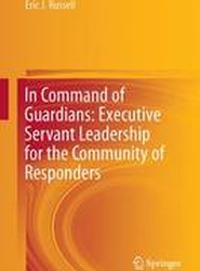 In Command of Guardians: Executive Servant Leadership for the Community of Responders 2017