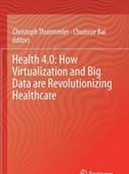 Health 4.0: How Virtualization and Big Data are Revolutionizing Healthcare