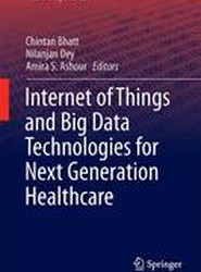 Internet of Things and Big Data Technologies for Next Generation Healthcare