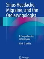 Sinus Headache, Migraine, and the Otolaryngologist