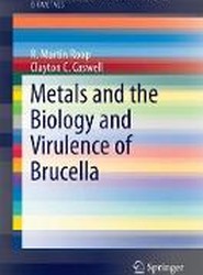 Metals and the Biology and Virulence of Brucella