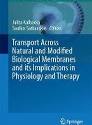 Transport Across Natural and Modified Biological Membranes and its Implications in Physiology and Therapy