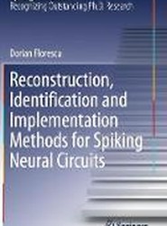 Reconstruction, Identification and Implementation Methods for Spiking Neural Circuits