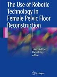 The Use of Robotic Technology in Female Pelvic Floor Reconstruction