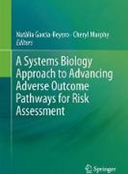 A Systems Biology Approach to Advancing Adverse Outcome Pathways for Risk Assessment