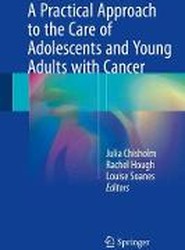 A Practical Approach to the Care of Adolescents and Young Adults with Cancer