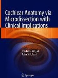 Cochlear Anatomy via Microdissection with Clinical Implications
