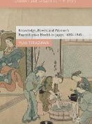 Knowledge, Power, and Women's Reproductive Health in Japan, 1690-1945
