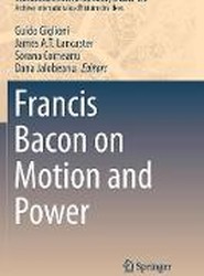 Francis Bacon on Motion and Power