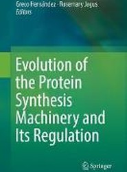 Evolution of the Protein Synthesis Machinery and Its Regulation