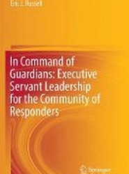 In Command of Guardians: Executive Servant Leadership for the Community of Responders