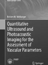 Quantitative Ultrasound and Photoacoustic Imaging for the Assessment of Vascular Parameters