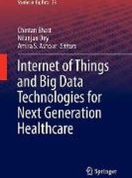Internet of Things and Big Data Technologies for Next Generation Healthcare