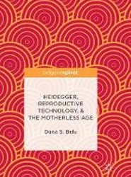 Heidegger, Reproductive Technology, & The Motherless Age