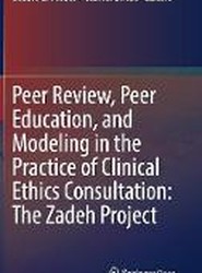 Peer Review, Peer Education, and Modeling in the Practice of Clinical Ethics Consultation: The Zadeh Project
