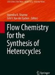 Flow Chemistry for the Synthesis of Heterocycles