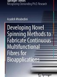 Developing Novel Spinning Methods to Fabricate Continuous Multifunctional Fibres for Bioapplications
