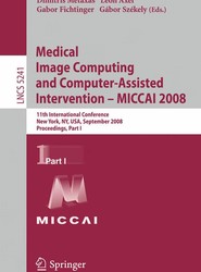 Medical Image Computing and Computer-Assisted Intervention - MICCAI 2008