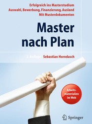 Master nach Plan. Erfolgreich ins Masterstudium: Auswahl, Bewerbung, Finanzierung, Auslandsstudium, mit Musterdokumenten