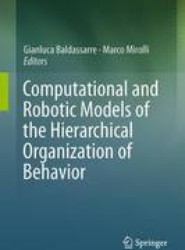Computational and Robotic Models of the Hierarchical Organization of Behavior