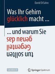 Was Ihr Gehirn glucklich macht ... und warum Sie genau das Gegenteil tun sollten