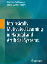 Intrinsically Motivated Learning in Natural and Artificial Systems