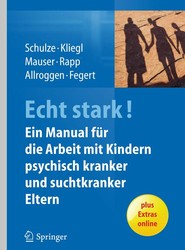 ECHT STARK! Ein Manual fur die Arbeit mit Kindern psychisch kranker und suchtkranker Eltern