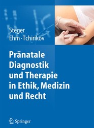 Pranatale Diagnostik und Therapie in Ethik, Medizin und Recht