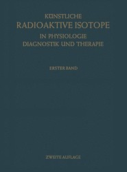 Kunstliche Radioaktive Isotope in Physiologie Diagnostik und Therapie/Radioactive Isotopes in Physiology Diagnostics and Therapy