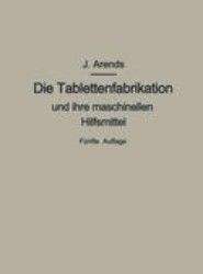 Die Tablettenfabrikation und ihre maschinellen Hilfsmittel