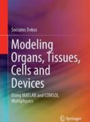 Modelling Organs, Tissues, Cells and Devices