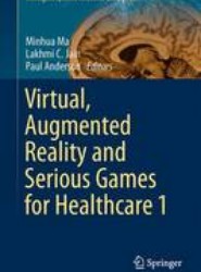 Virtual, Augmented Reality and Serious Games for Healthcare 1