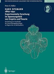 Hans Spemann 1869-1941 Experimentelle Forschung im Spannungsfeld von Empirie und Theorie