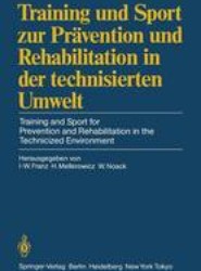 Training und Sport zur Pravention und Rehabilitation in der technisierten Umwelt / Training and Sport for Prevention and Rehabilitation in the Technicized Environment