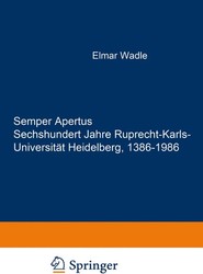 Semper Apertus. Sechshundert Jahre Ruprecht-Karls- Universitat Heidelberg, 1386-1986