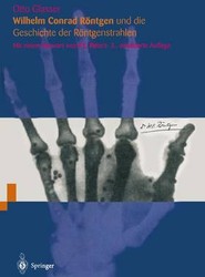 Wilhelm Conrad Roentgen und die Geschichte der Roentgenstrahlen